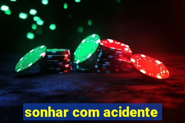 sonhar com acidente